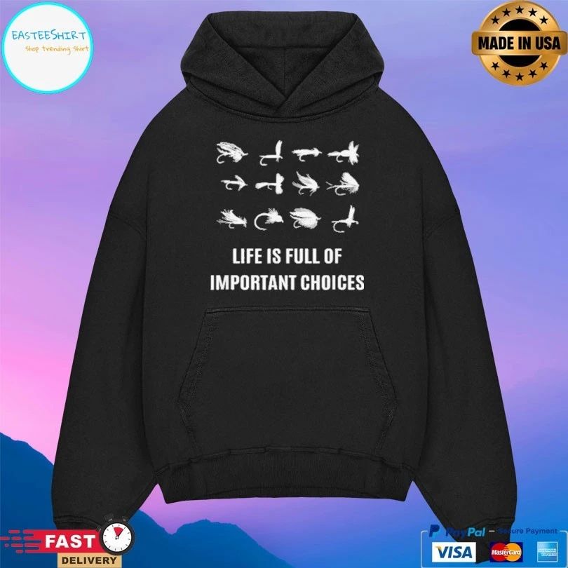 Fly Fisherman Life Is Full Of Important Choices T-shirt