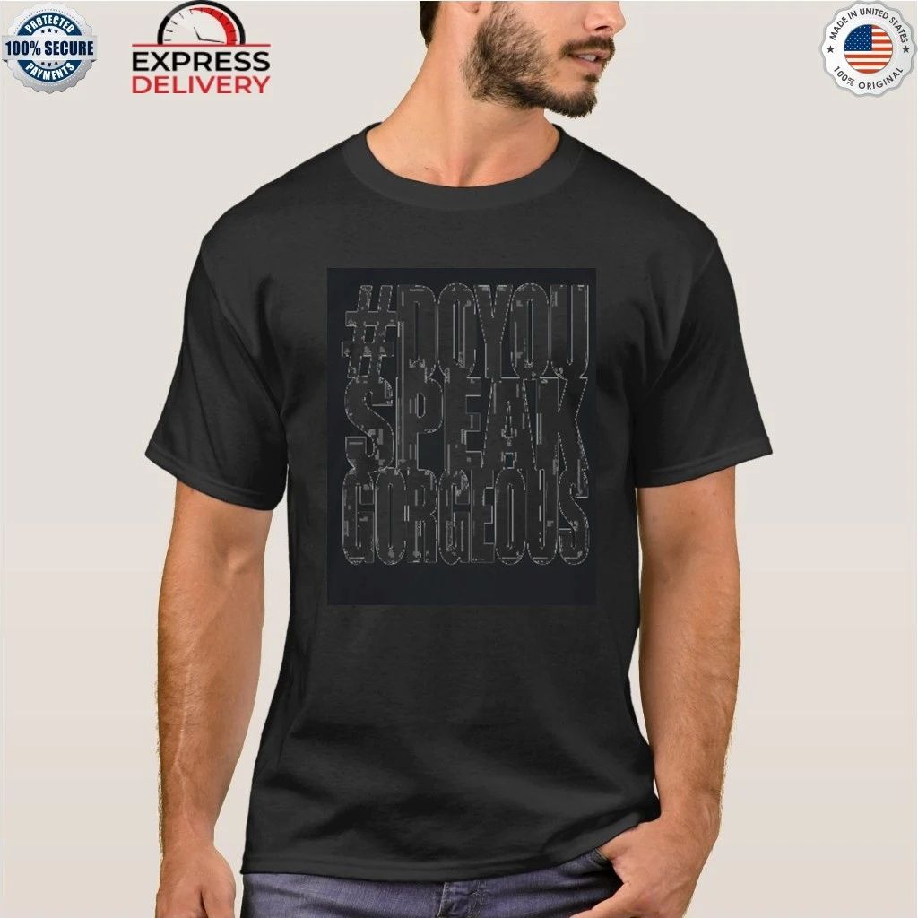 Destroy Lonely Do You Speak Gorgeous Shirt