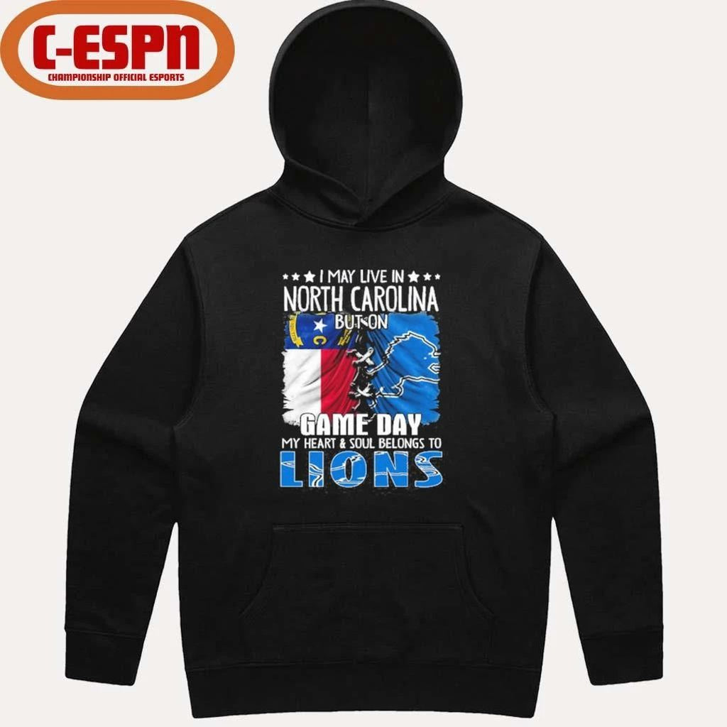 I May Live In North Carolina But On Gameday My Heart And Soul Belongs To Detroit Lions Shirt