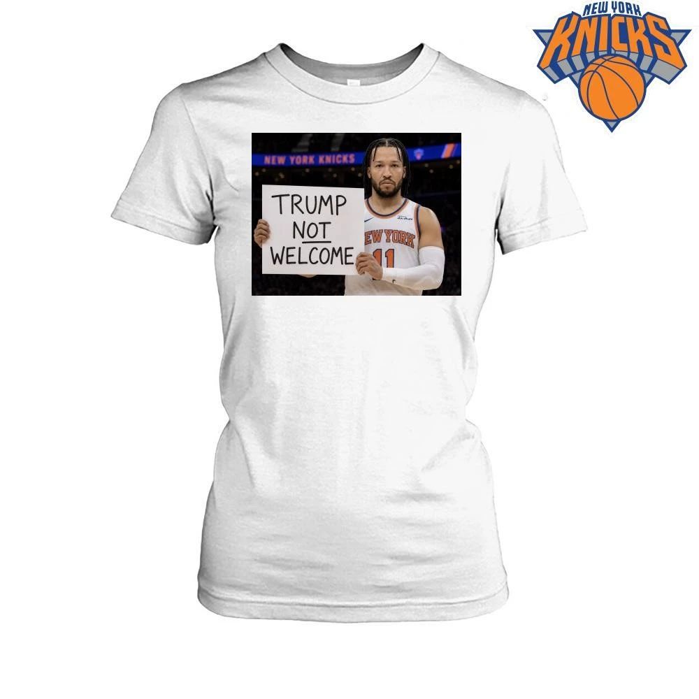 New York Knicks Jalen Brunson Trump Not Welcome Sign Anti Donald Trump NBA Finals 2026 Shirt