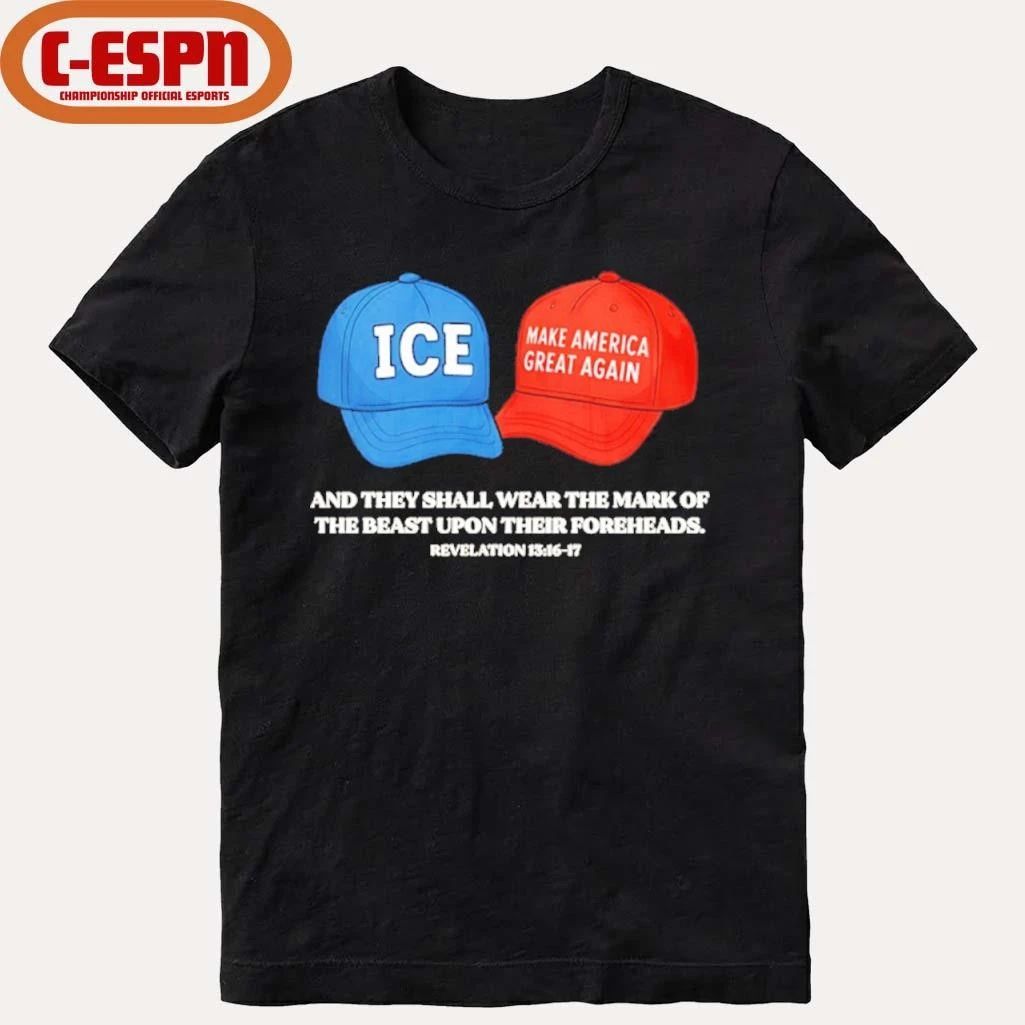 ICE and MAGA hat and they shall wear the mark of the beast upon their foreheads shirt