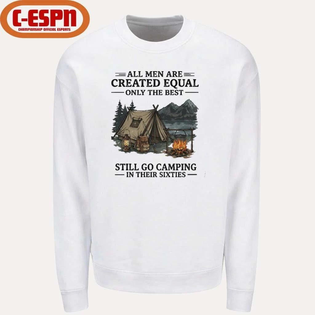 All Men Are Created Equal Only The Best Still Go Camping In Their 60s T-Shirt