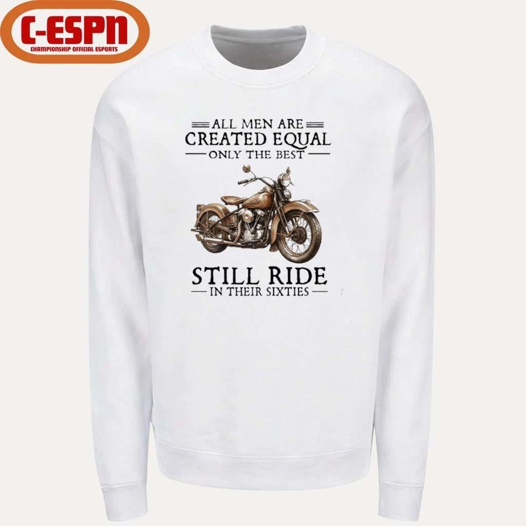 All Men Are Created Equal Only The Best Still Ride In Their 60s T-Shirt