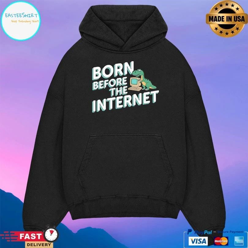 Born Before The Internet T-shirts