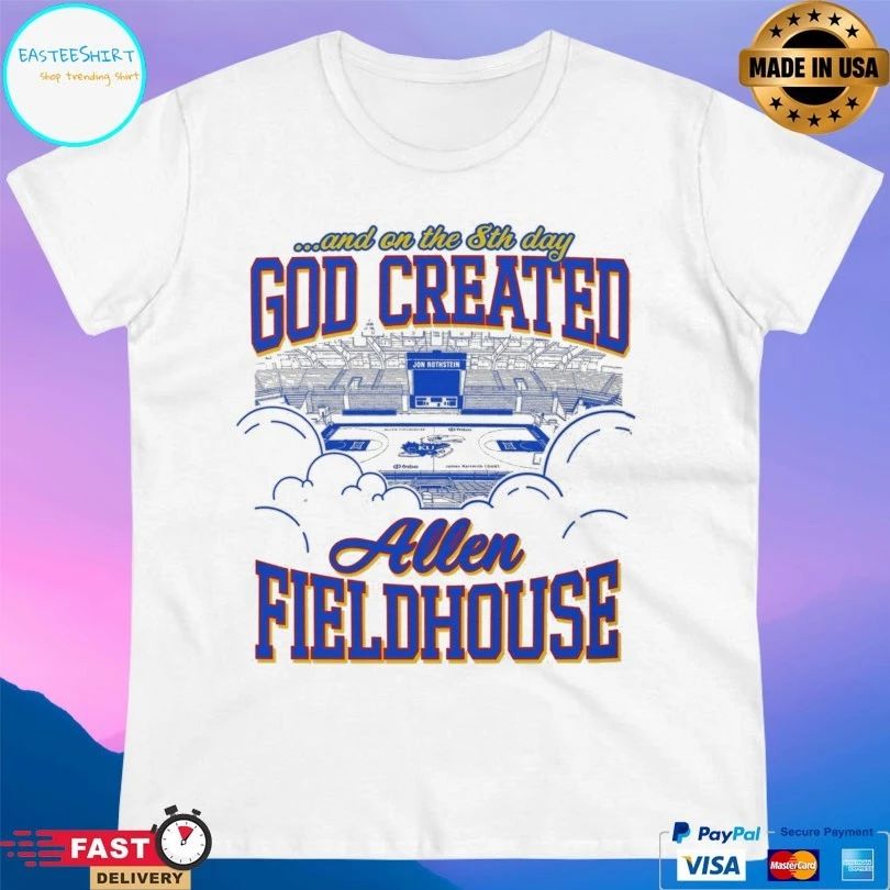 Allen Fieldhouse And On The 8th Day God Created T-shirts