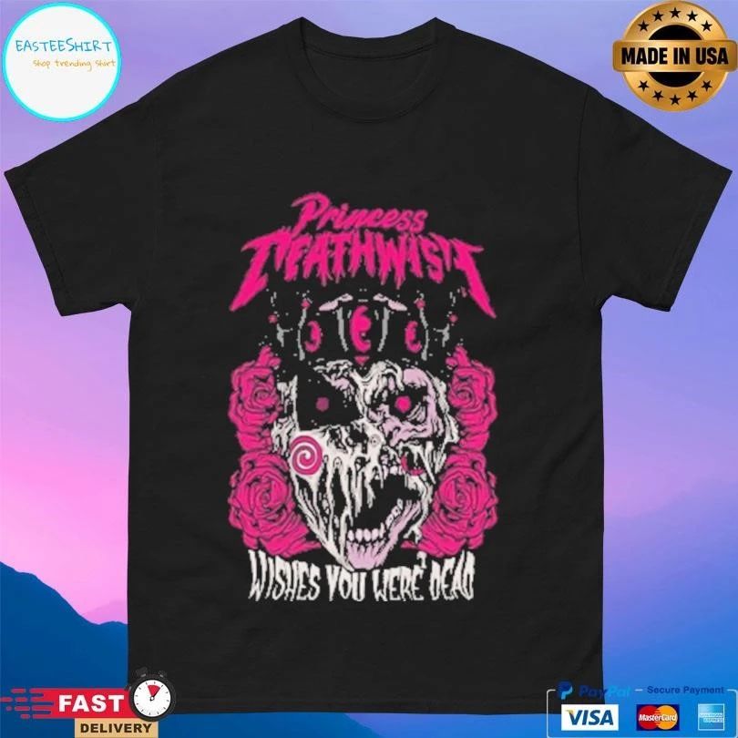Princess Death Wish Wishes You Were Dead T-shirts