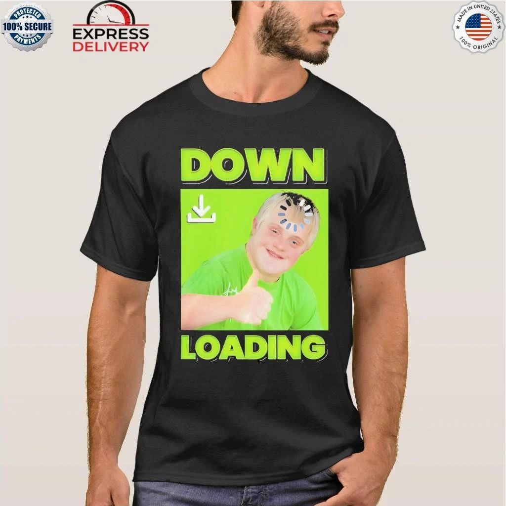 Down Loading Shirt