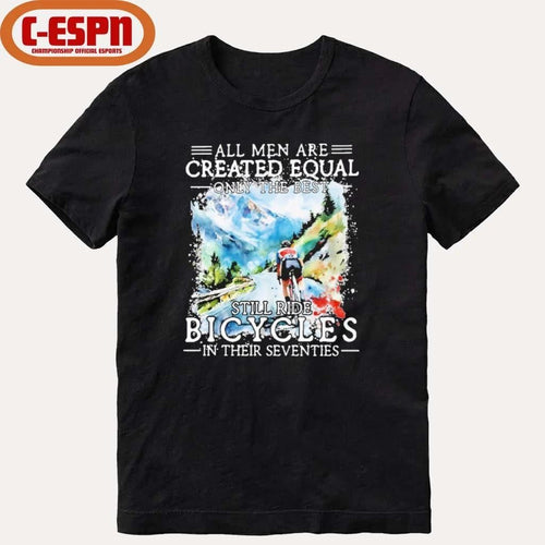 All Men Are Created Equal, Only The Best Still Ride Bicycle In Their Seventies T-Shirt