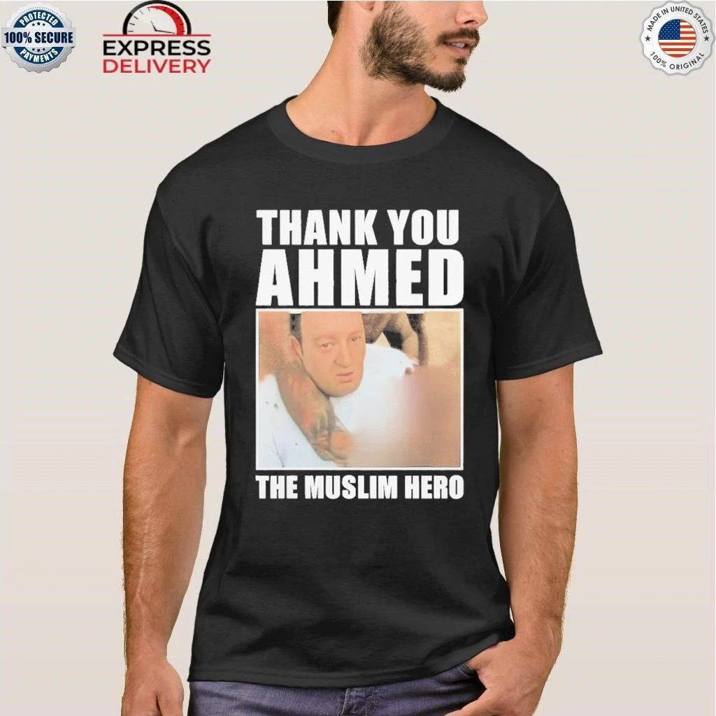 Thank You Ahmed The Muslim Hero Shirt