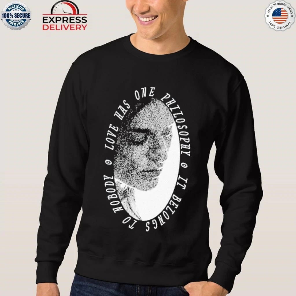 Chelsea Hodson Love Has One Philosophy It Belong to Nobody Shirt