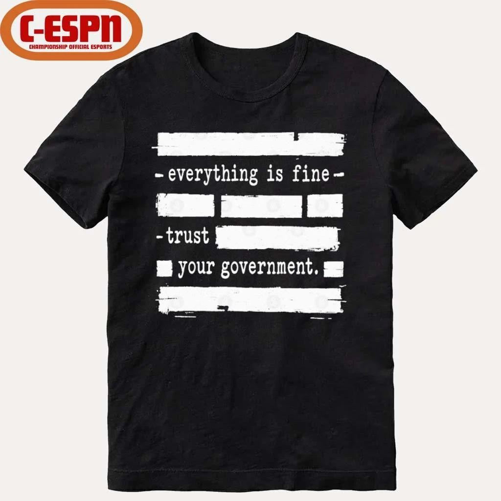 Everything Is Fine Trust Your Government Shirt