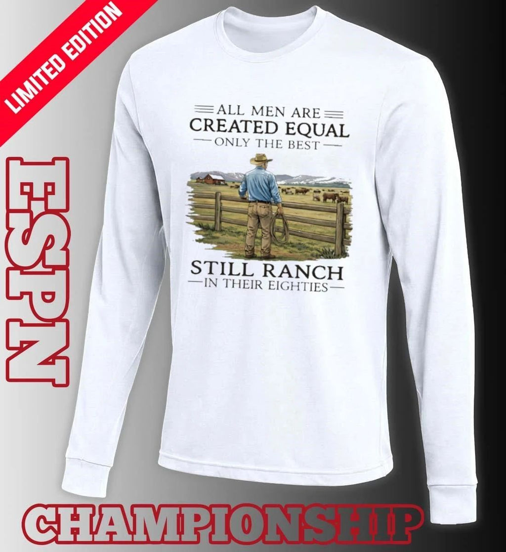 All Men Are Created Equal Only The Best Still Ranch In Their Eighties Shirt