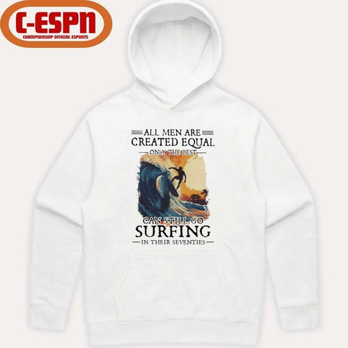 All Men Are Created Equal Only The Best Can Still Go Surfing In Their Seventies shirt