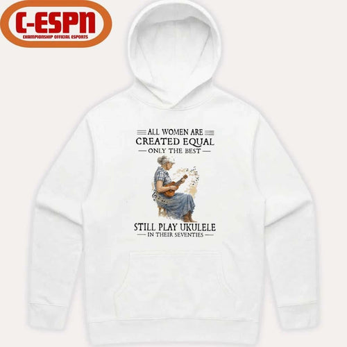 All Women Are Created Equal Only The Best Still Play Ukulele In Their Seventies shirt