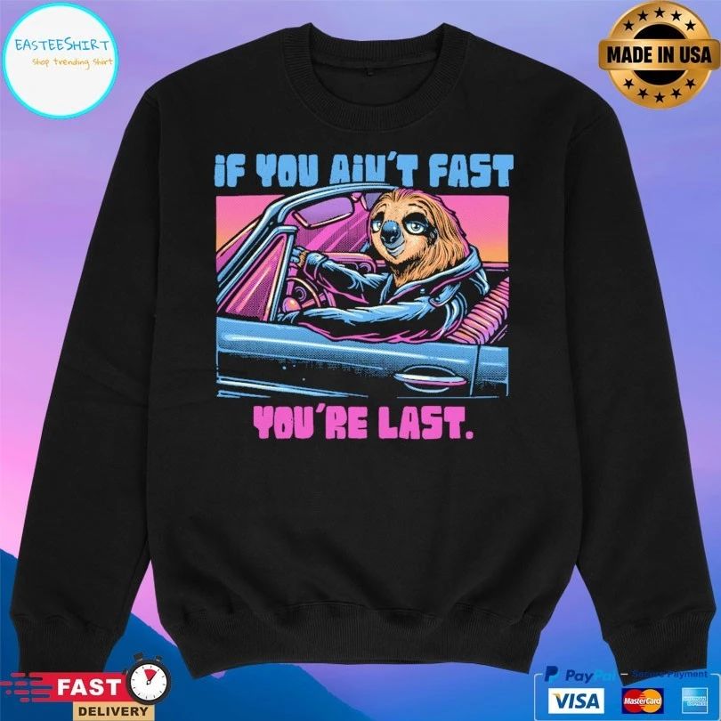 If You Ain’t Fast You’re Last T-shirt