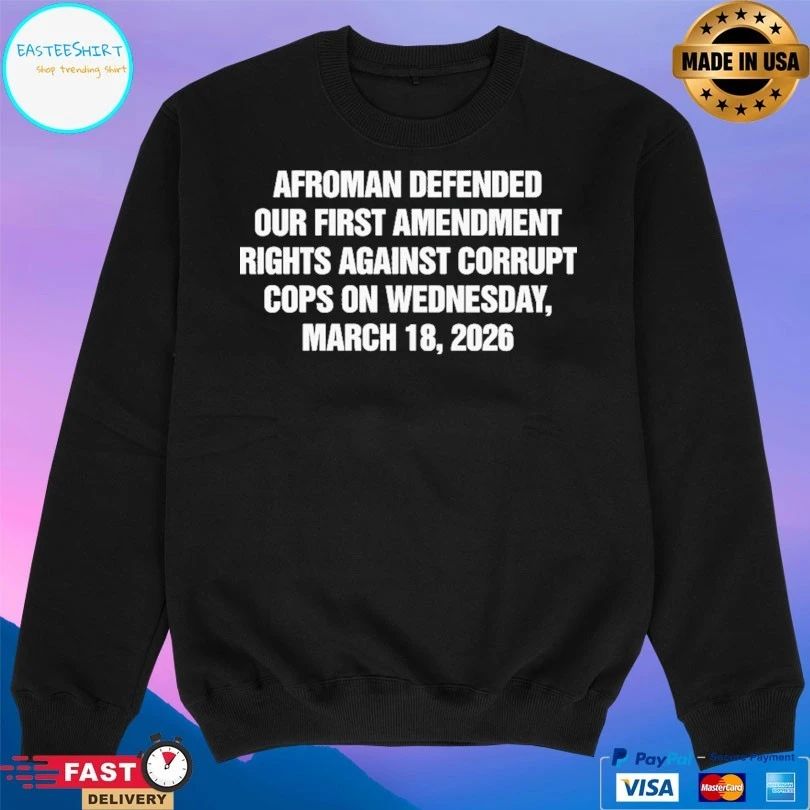 Afroman Defended Our First Amendment Rights Against Corrupt Cops On Wednesday March 18 2026 T-shirts