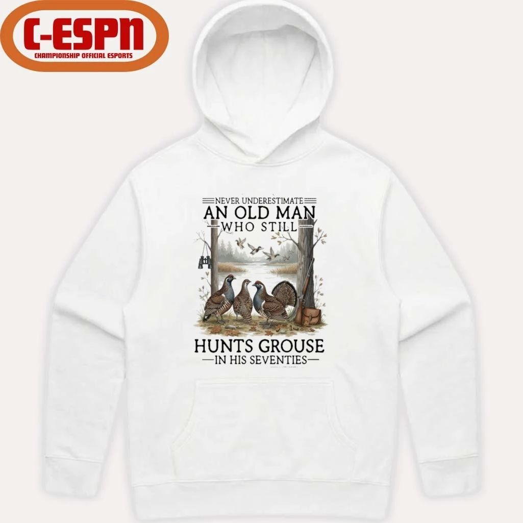 Never Underestimate An Old Man Who Still Hunts Grouse In His Seventies Shirt