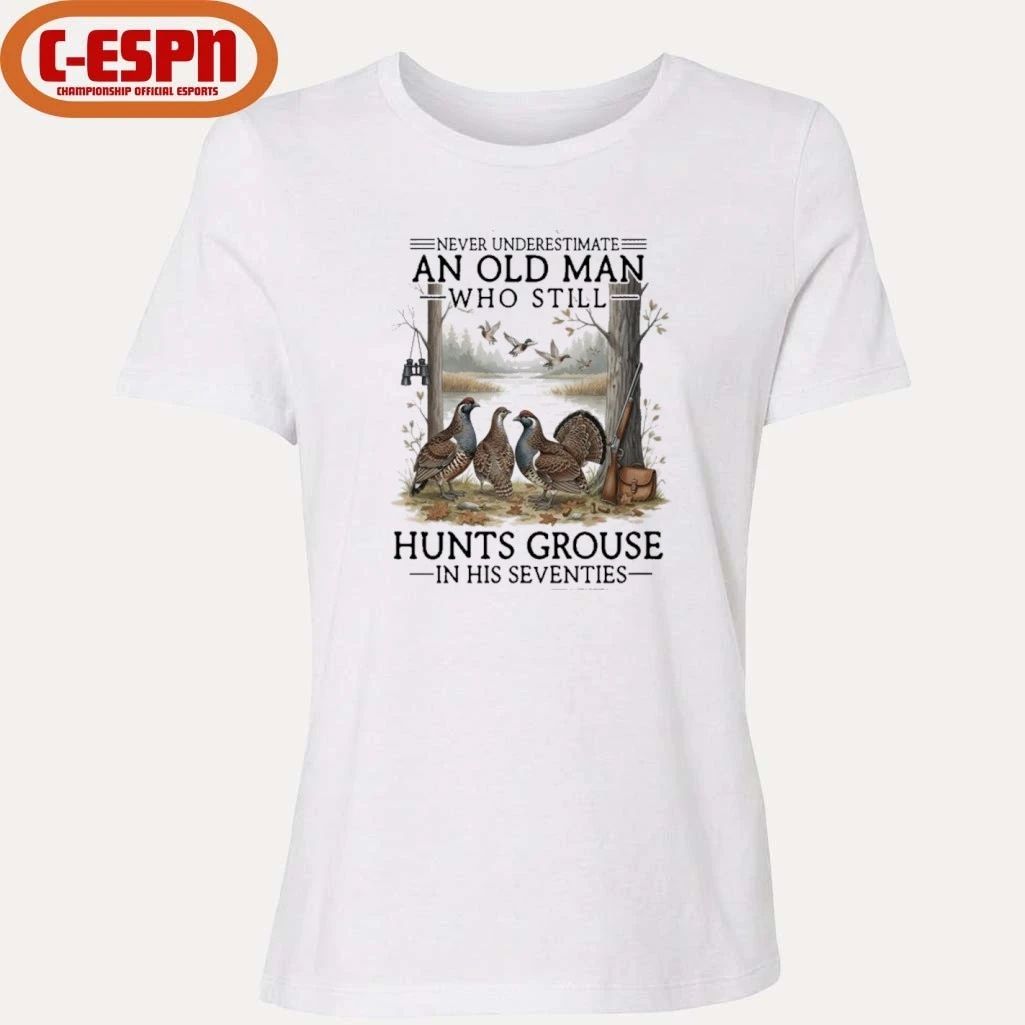 Never Underestimate An Old Man Who Still Hunts Grouse In His Seventies Shirt