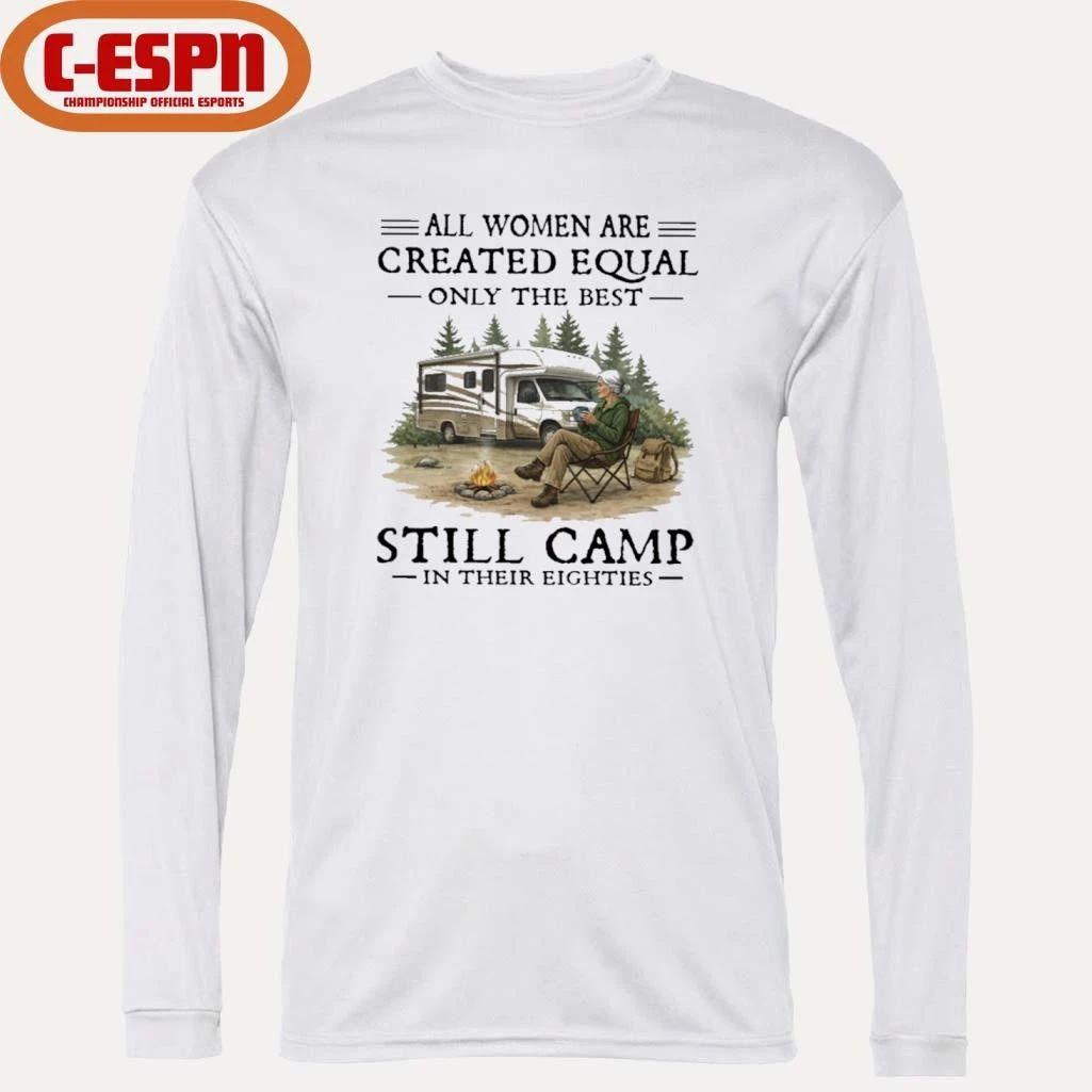 RV – All Women Are Created Equal Only The Best Still Camp In Their Eighties Shirt