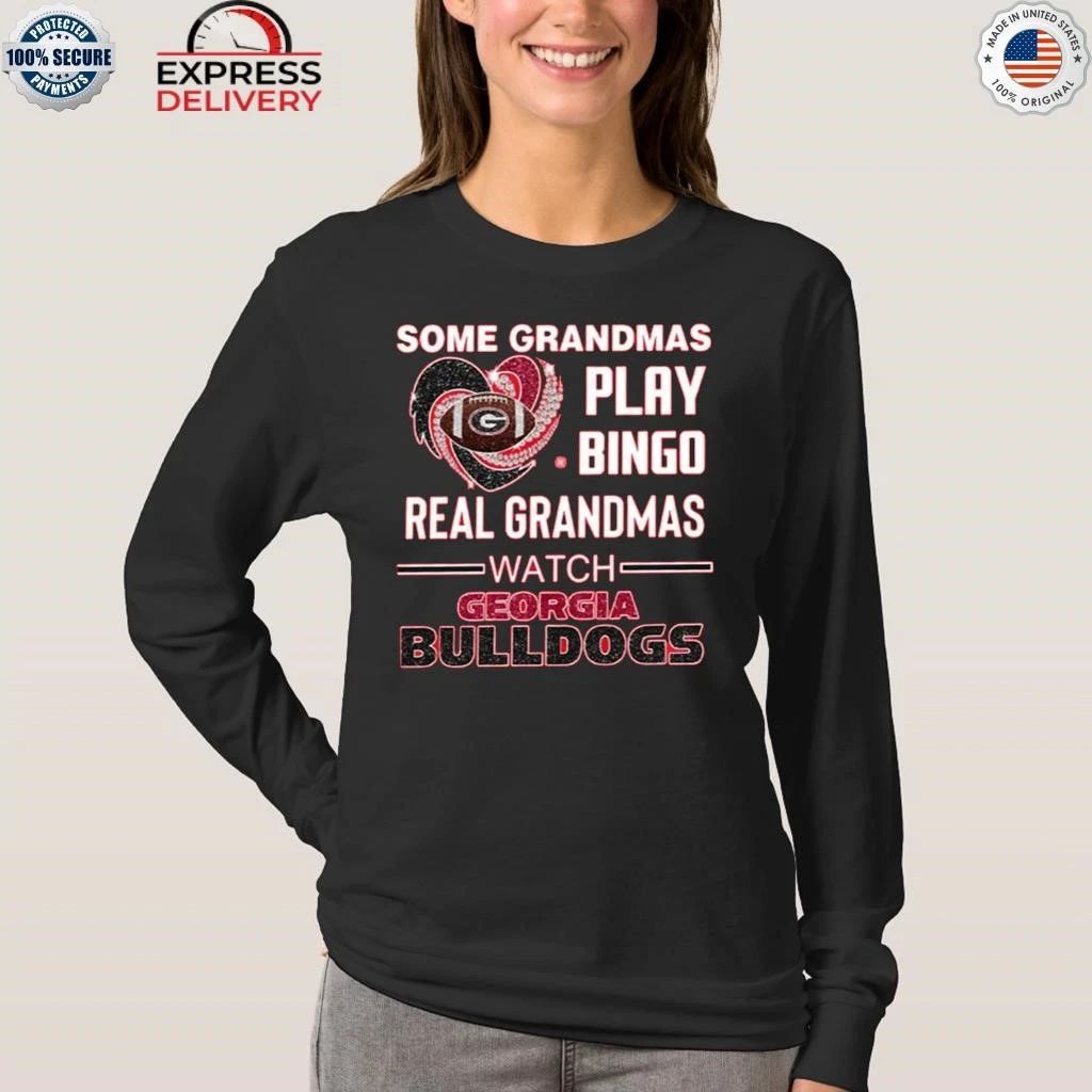 Some Grandmas Play Bingo Real Grandmas Watch Bulldogs Shirt