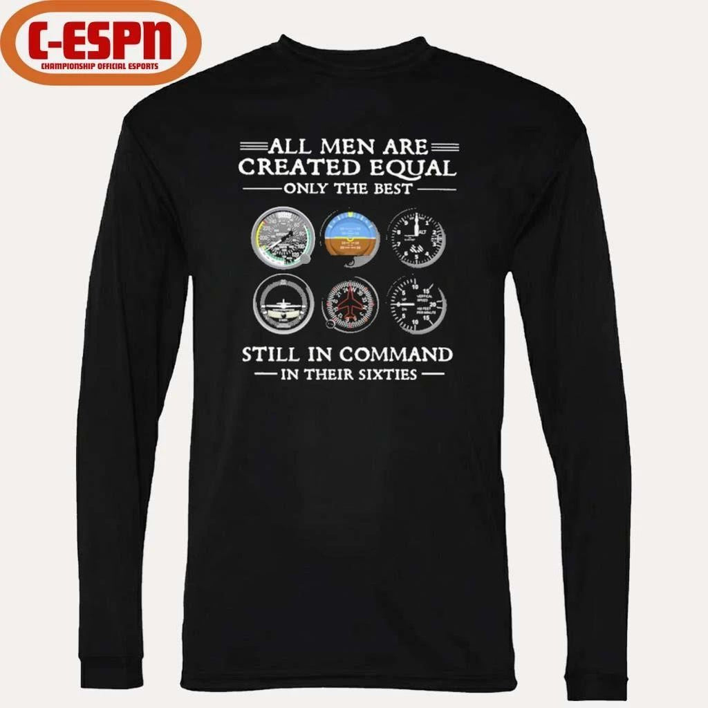 All Men Are Created Equal Only the Best Still In Command in Their Sixties Shirt