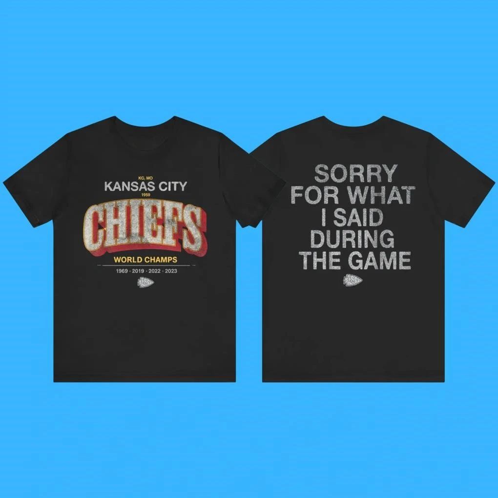Kansas City Chiefs Game Day Sorry For What I Said During The Game Shirt