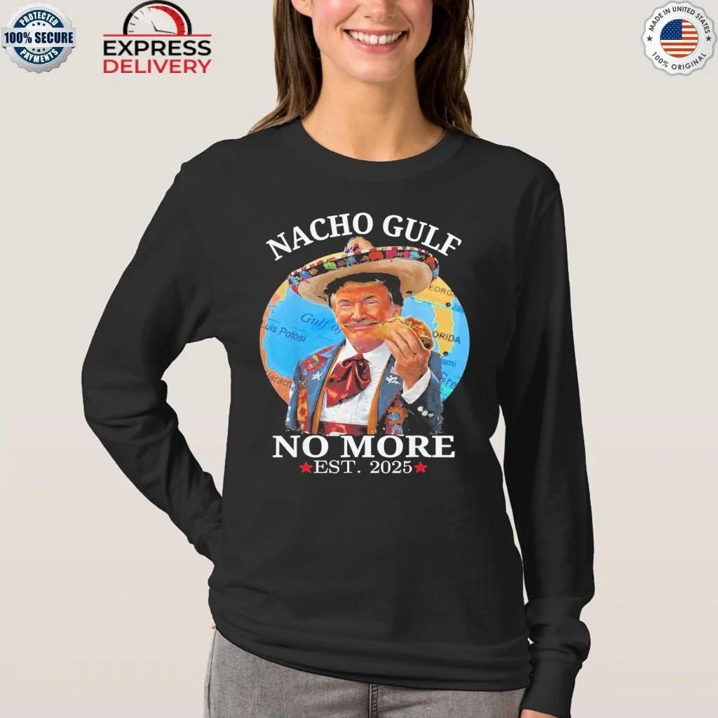 Nacho Gulf No More Trump Shirt