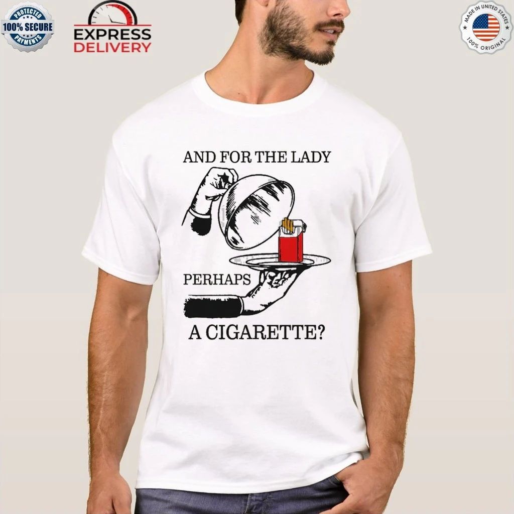 And For The Lady, Perhaps A Cigarette Shirt