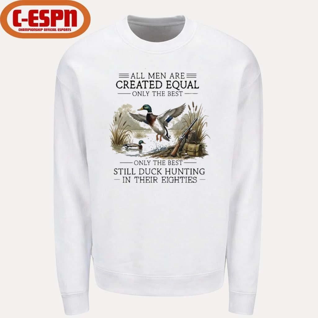 Vintage All Men Are Created Equal, Only The Best Still Duck Hunting In Their Eighties Shirt