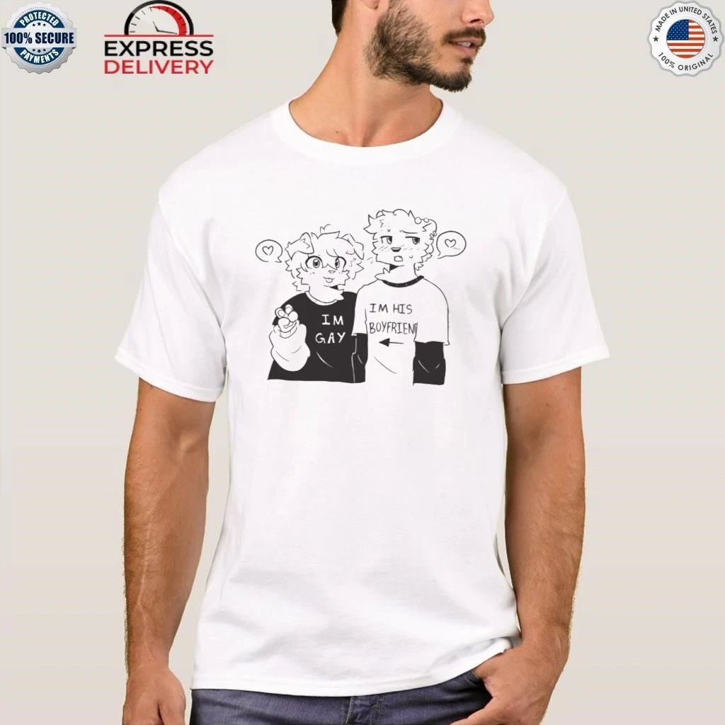 Im Gay Im His Boyfriend Shirt