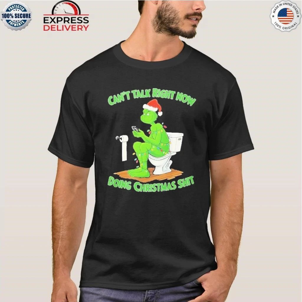 Grinch Can’t Talk Right Now Doing Christmas Shit Shirt