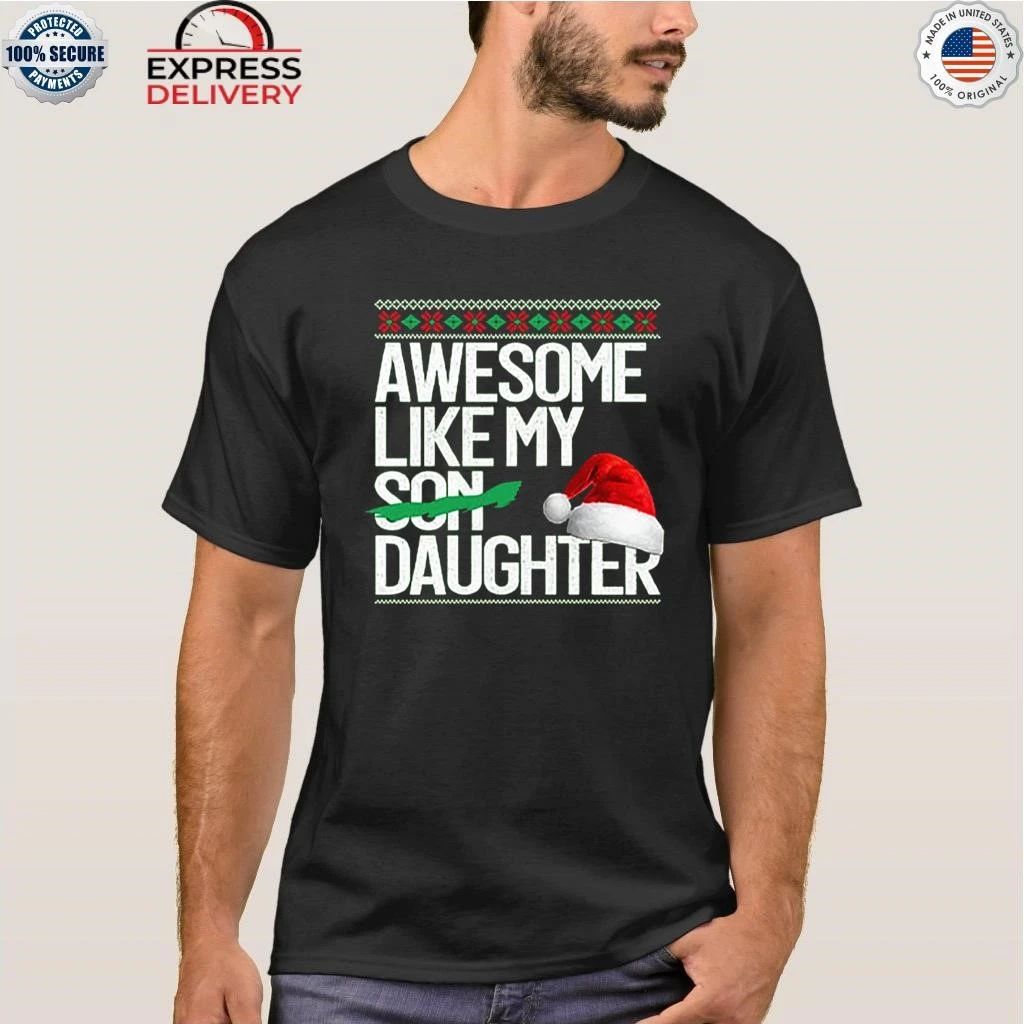 Awesome Like My Daughter Christmas Shirt