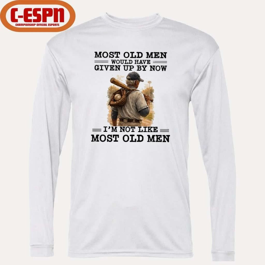 Baseball Most Old Men Would Have Given Up By Now, I’m Not Like Most Old Men Shirt