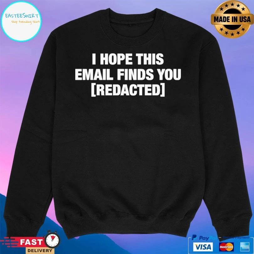 I Hope This Email Finds You Redacted T-shirts