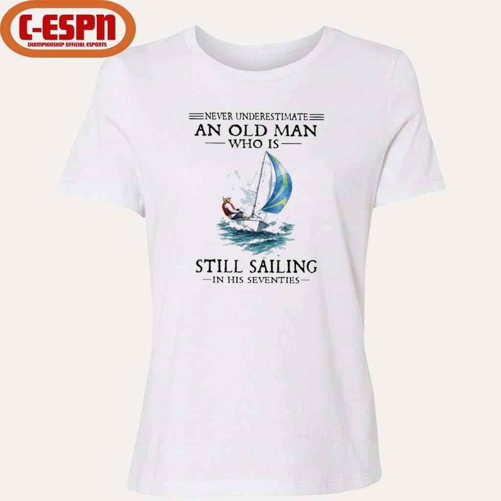 Never Underestimate An Old Man Who Is Still Sailing In His Seventies T-Shirt