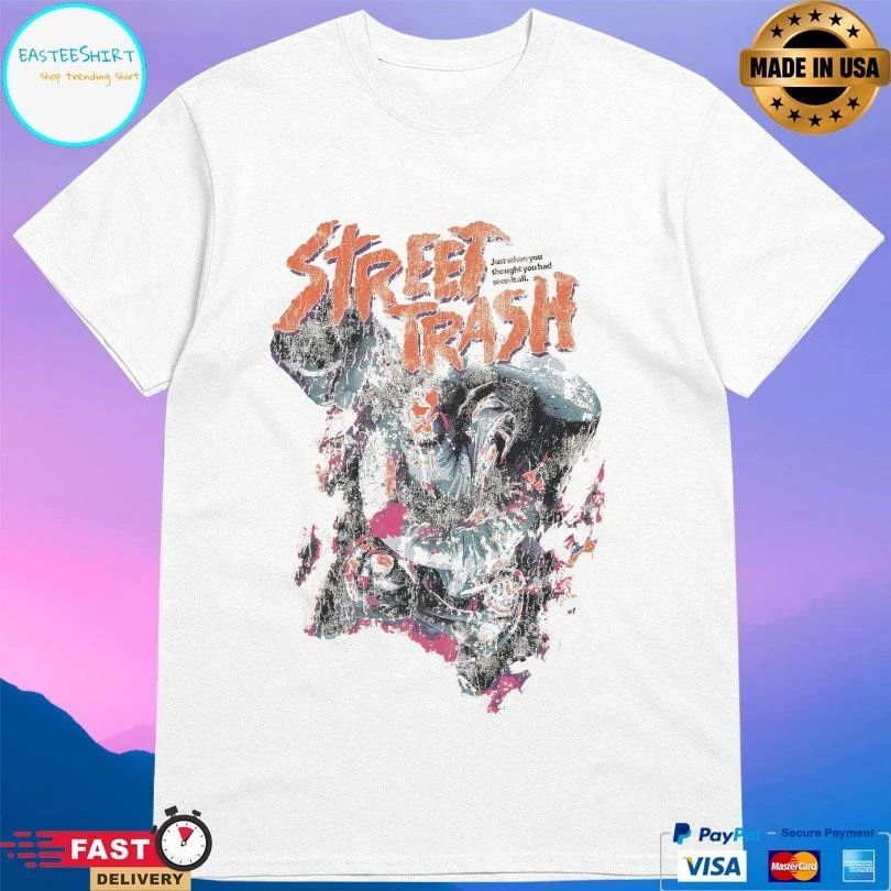 Street Trash Classic Just When You Thought You Had Seen It All T-shirts