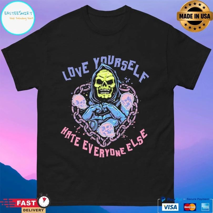 Love Yourself Hate Everyone Else T-shirts
