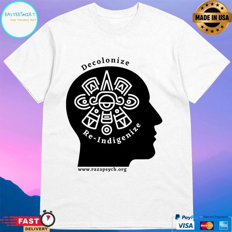 Decolonize And Re-Indigenize Raza Psychology T-shirts