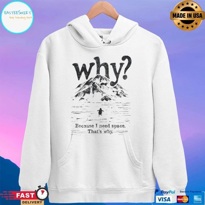 Nihilist Penguin Why Because I Need Space That’s Why T-shirts