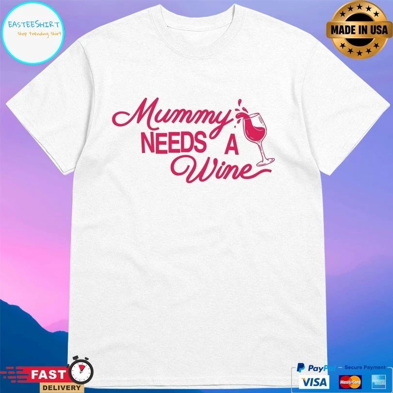 Mummy Needs A Wine T-shirts