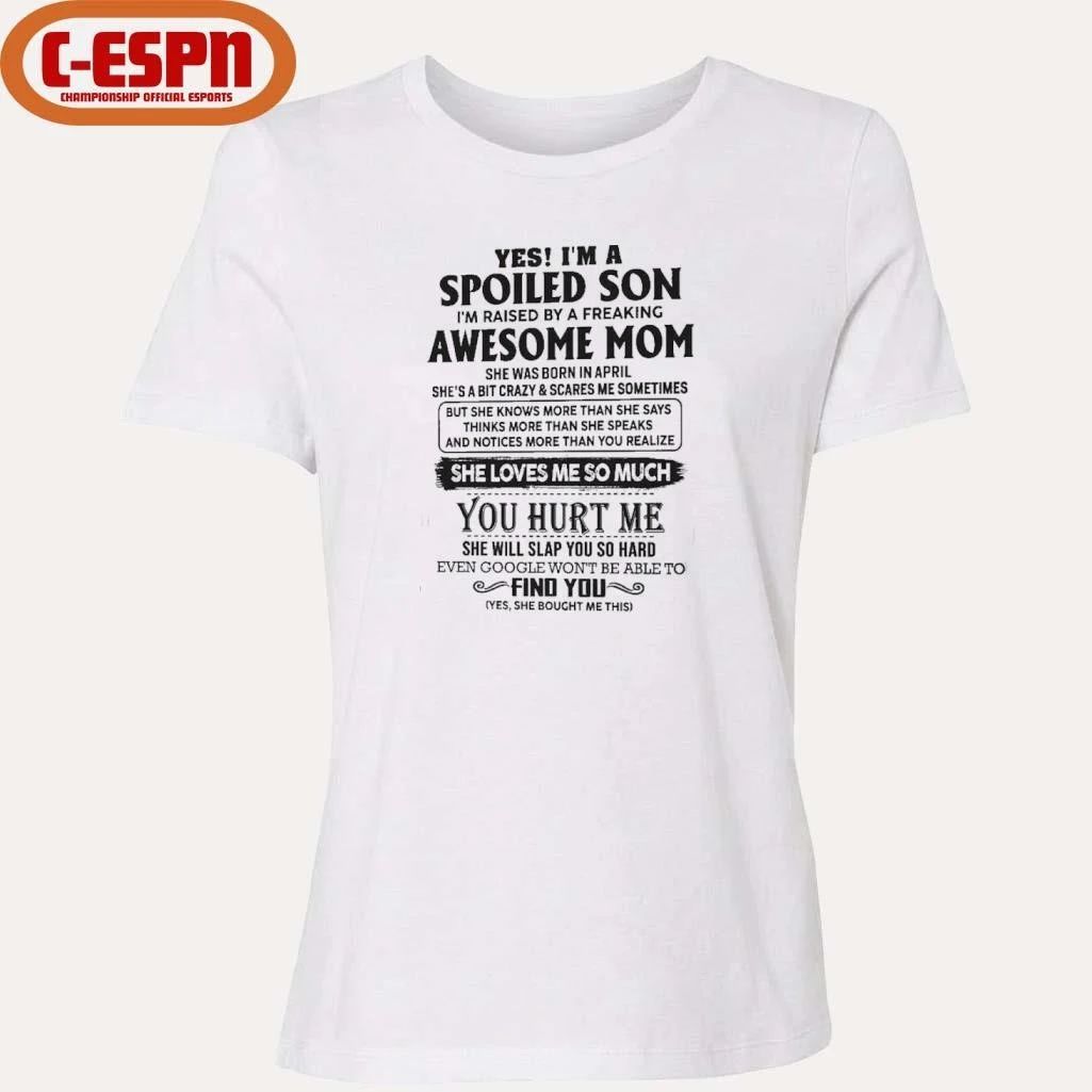 Yes, I’m A Spoiled Son Awesome Mom She Was Born In April 2026 Shirt