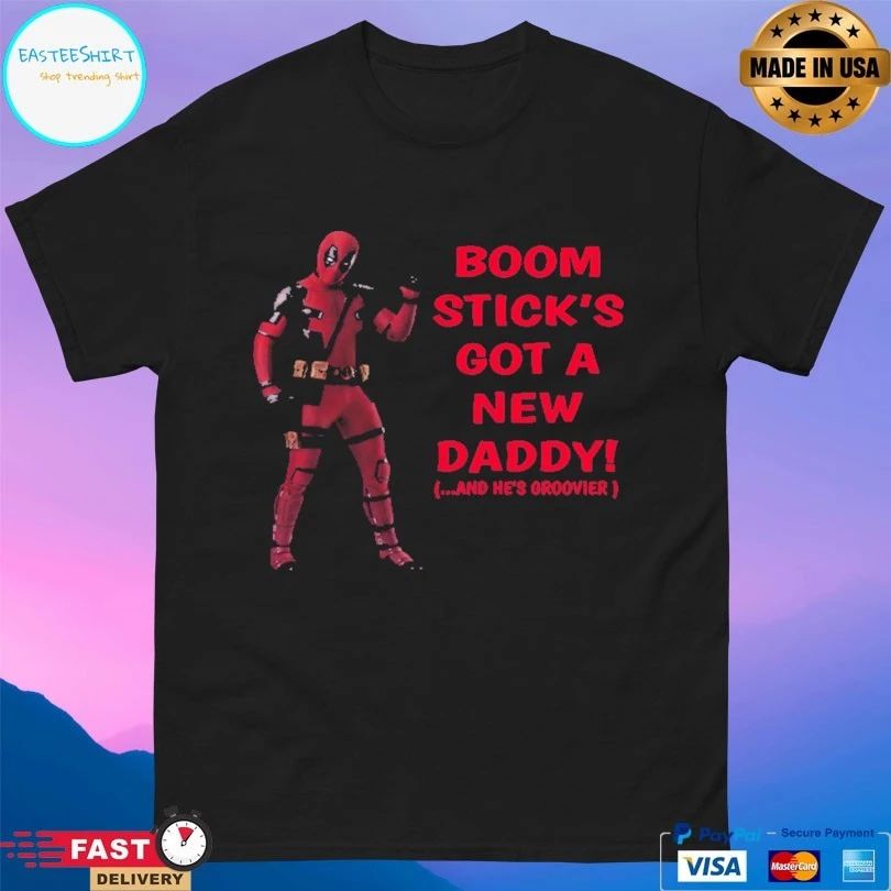 Deadpool Boom Stick’s Got A New Daddy And He’s Groovier T-shirt