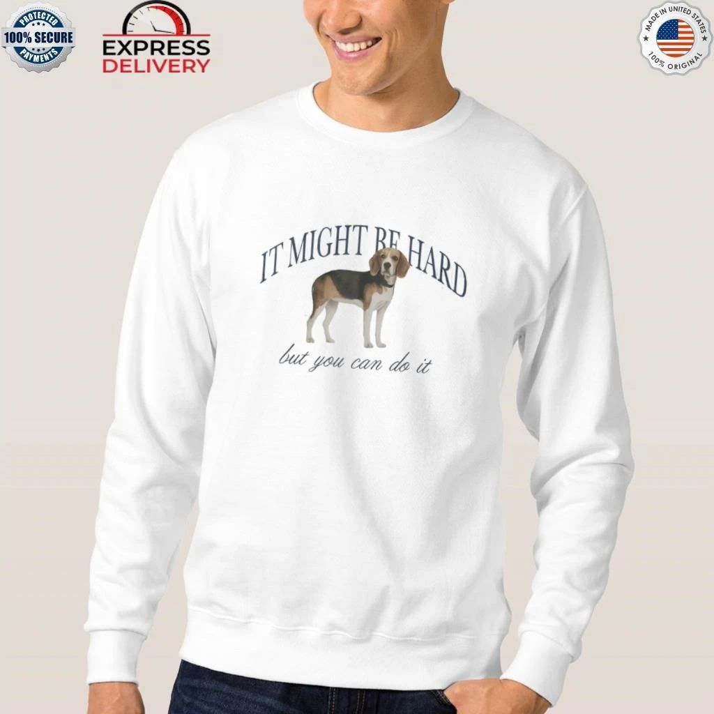 Dog It Might Be Hard But You Can Do It Shirt