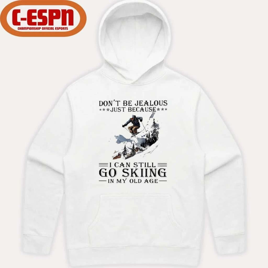 Don’t Be Jealous Just Because I Can Still Go Skiing In My Old Age shirt