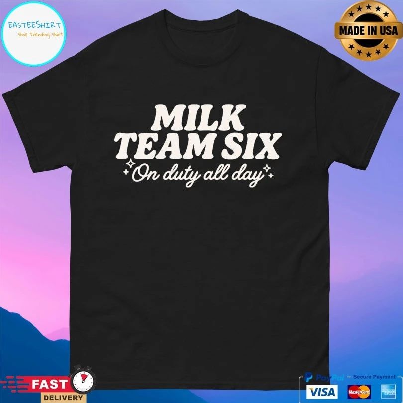 Milk Team Six On Duty All Day T-shirts