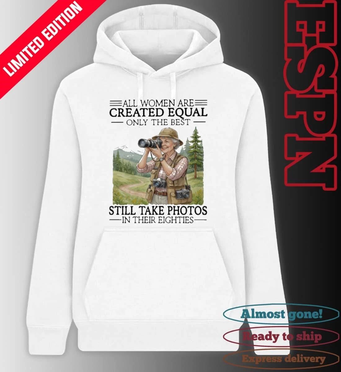 All Women Are Created Equal Only The Best Still Take Photos In Their Eighties Shirt