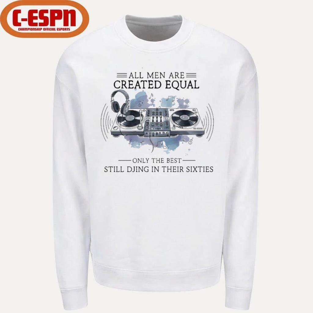 All Men Are Created Equal, Only The Best Still DJing In Their Sixties Shirt