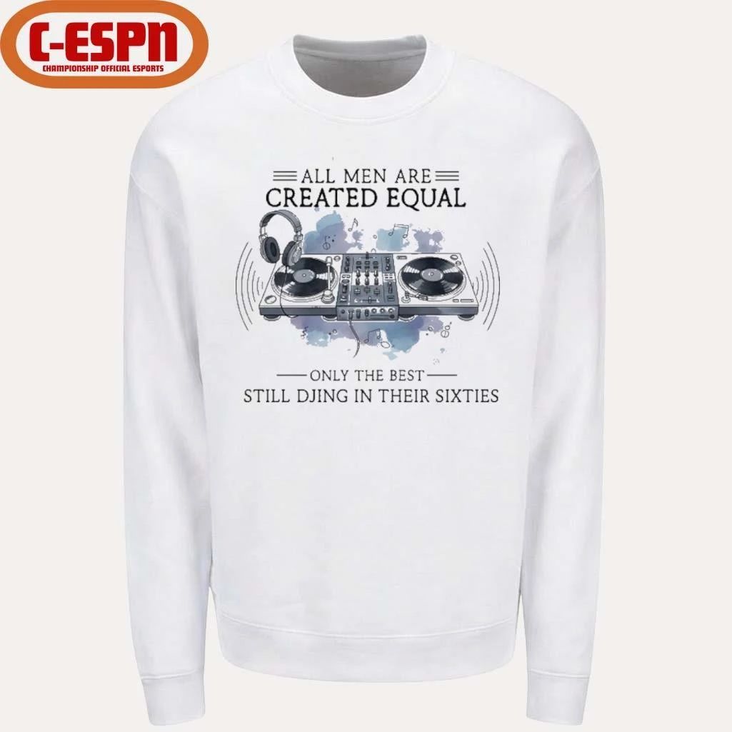 All Men Are Created Equal, Only The Best Still DJing In Their Sixties Shirt