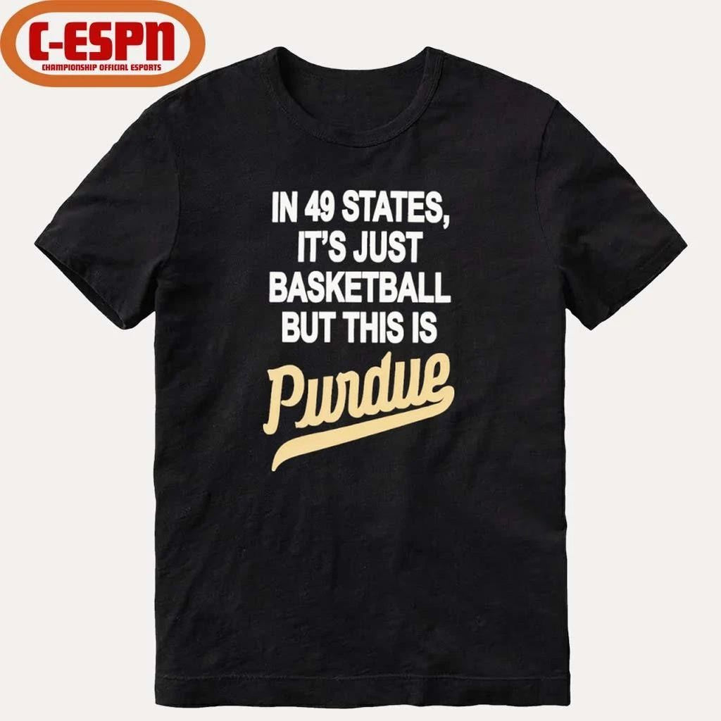 In 49 States It’s Just Basketball But This Is Purdue Boilermakers Shirt