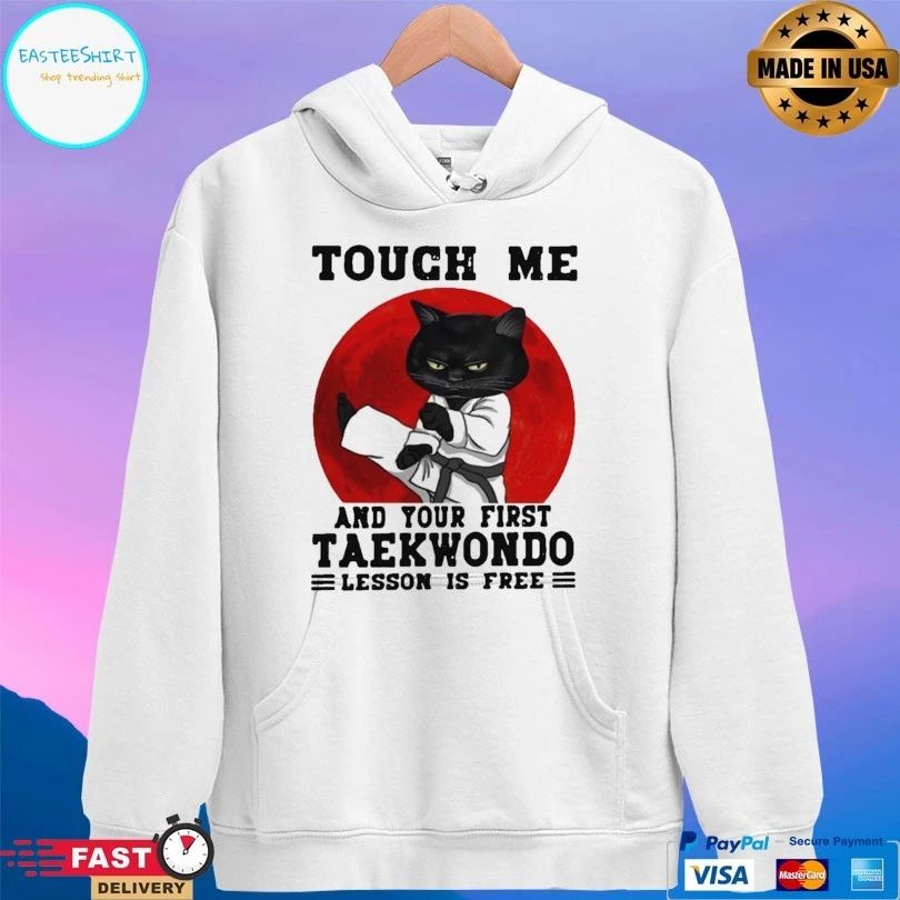 Cat Touch Me And Your First Taekwondo Lesson Is Free T-shirt